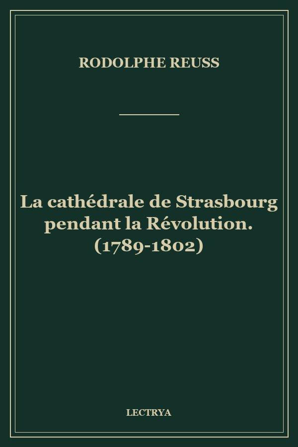 La cathédrale de Strasbourg pendant la Révolution. (1789-1802)