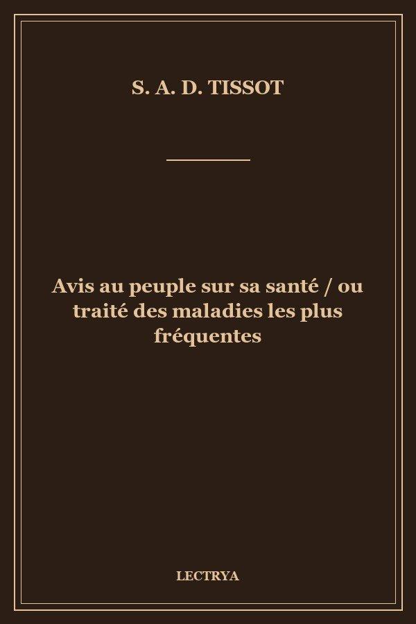 Avis au peuple sur sa santé / ou traité des maladies les plus fréquentes