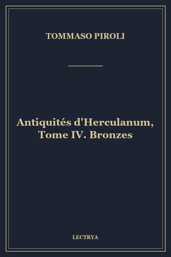 Antiquités d'Herculanum, Tome IV. Bronzes