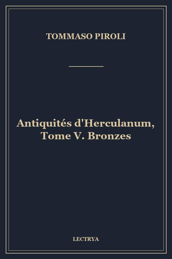 Antiquités d'Herculanum, Tome V. Bronzes