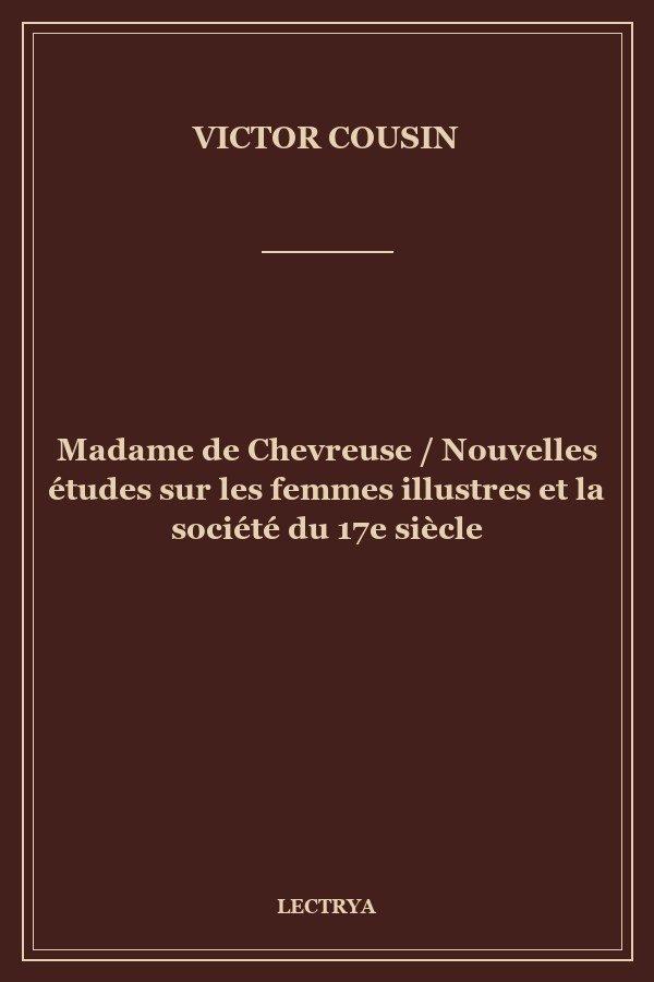 Madame de Chevreuse / Nouvelles études sur les femmes illustres et la société du 17e siècle