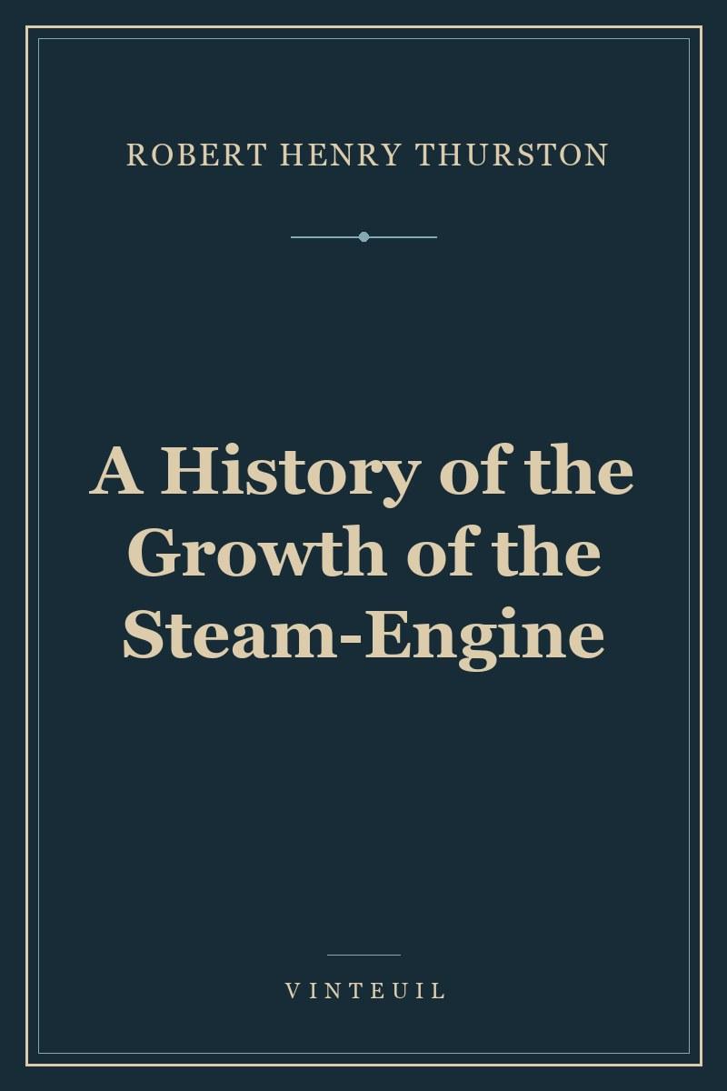 A History of the Growth of the Steam-Engine cover