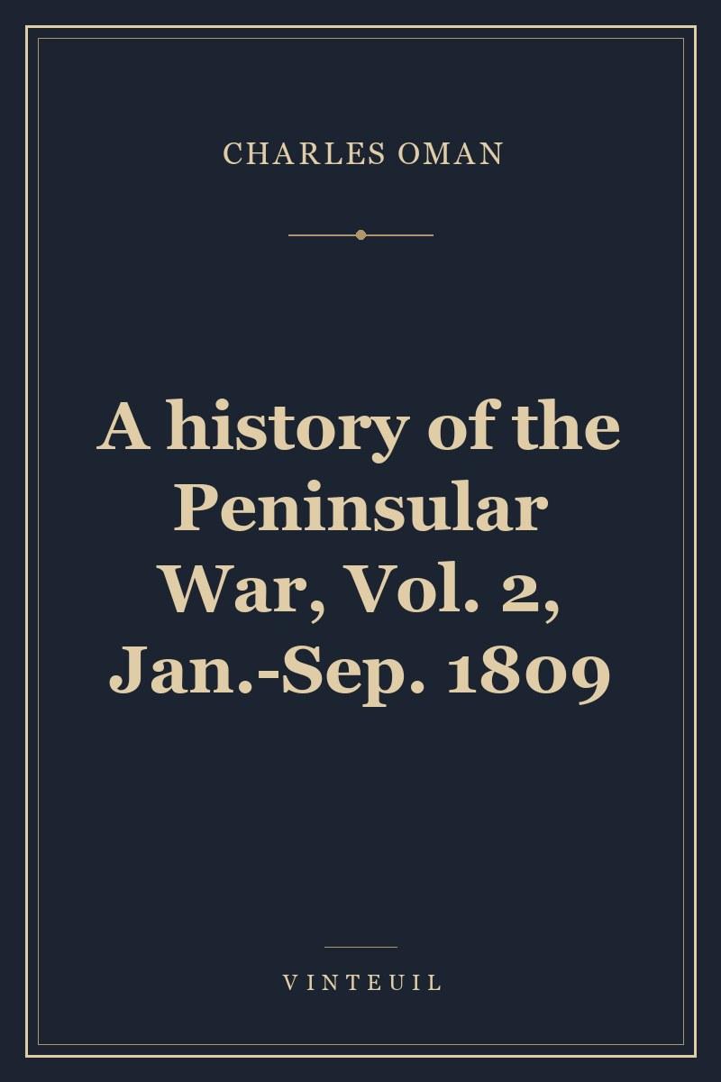 A history of the Peninsular War, Vol. 2, Jan.-Sep. 1809