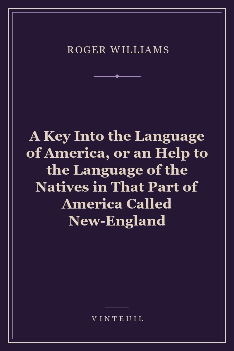 A Key Into the Language of America, or an Help to the Language of the Natives in That Part of America Called New-England cover