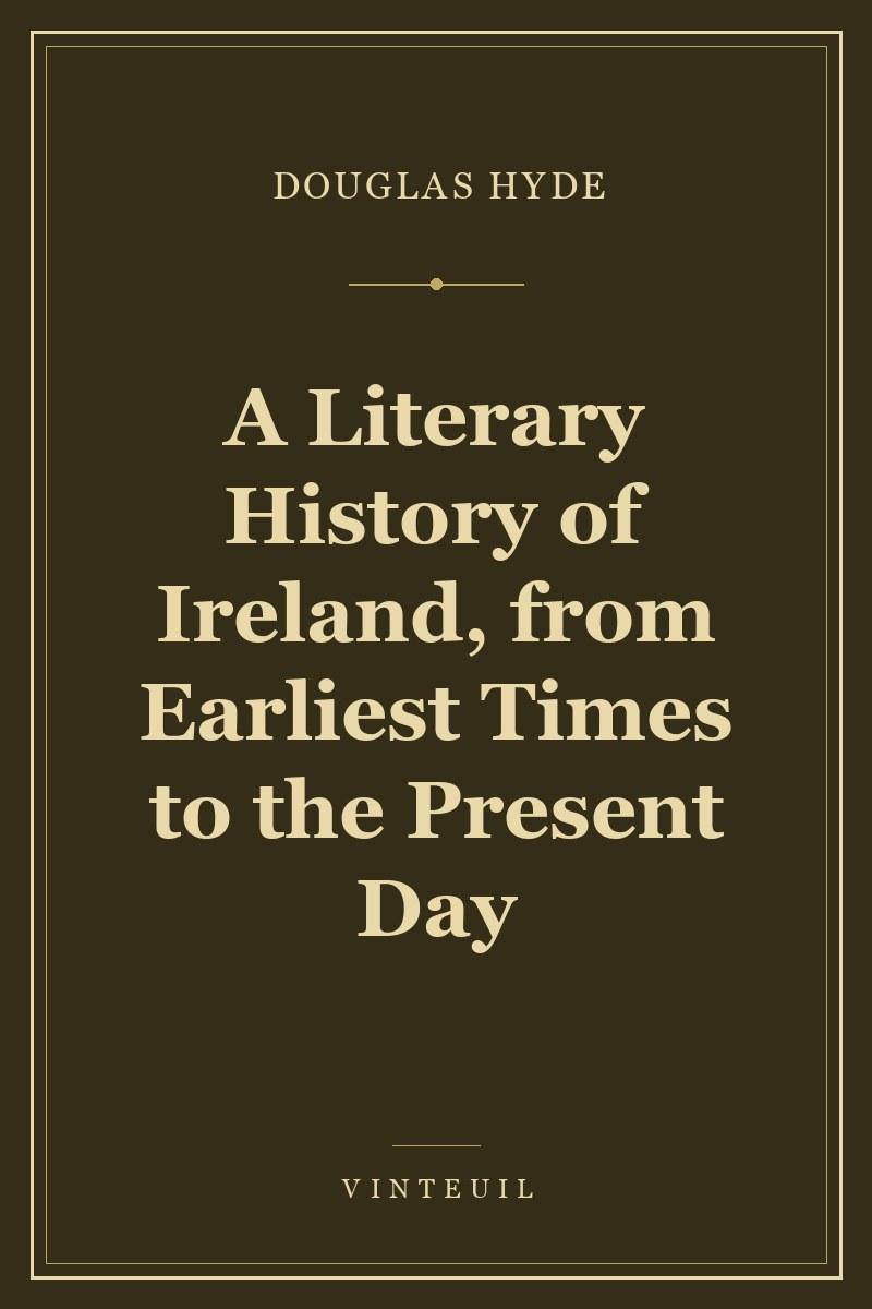 A Literary History of Ireland, from Earliest Times to the Present Day cover