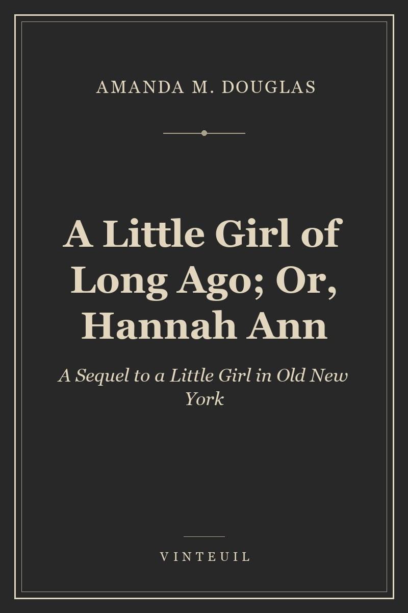A Little Girl of Long Ago; Or, Hannah Ann