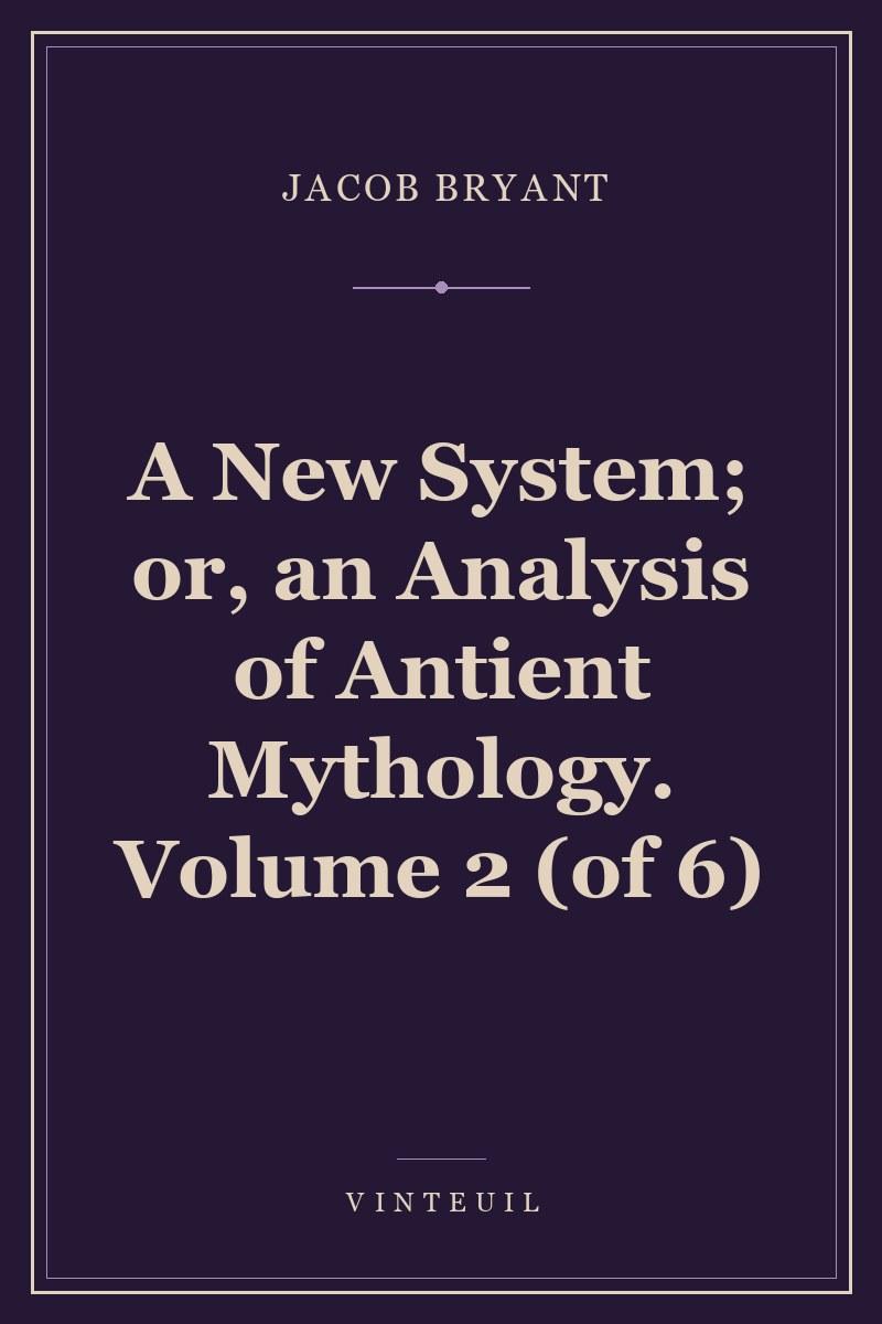 A New System; or, an Analysis of Antient Mythology. Volume 2 (of 6) cover