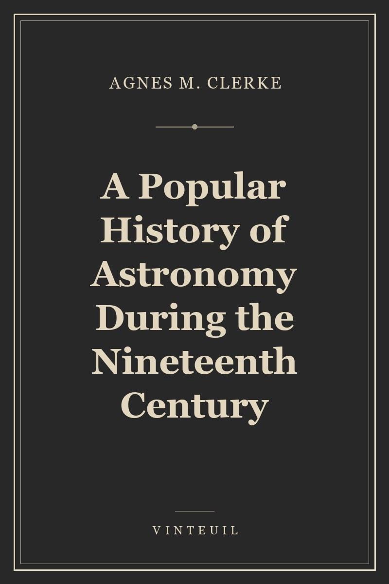 A Popular History of Astronomy During the Nineteenth Century