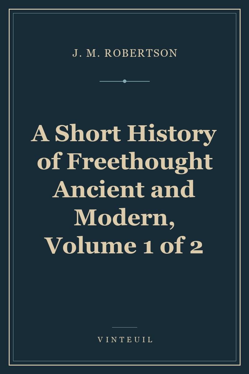 A Short History of Freethought Ancient and Modern, Volume 1 of 2 cover