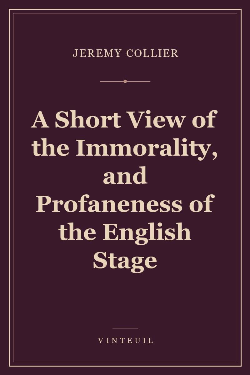 A Short View of the Immorality, and Profaneness of the English Stage cover