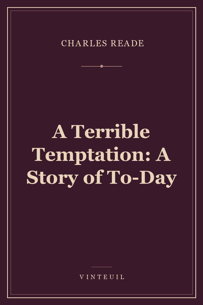 A Terrible Temptation: A Story of To-Day