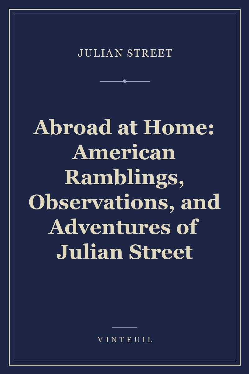 Abroad at Home: American Ramblings, Observations, and Adventures of Julian Street cover