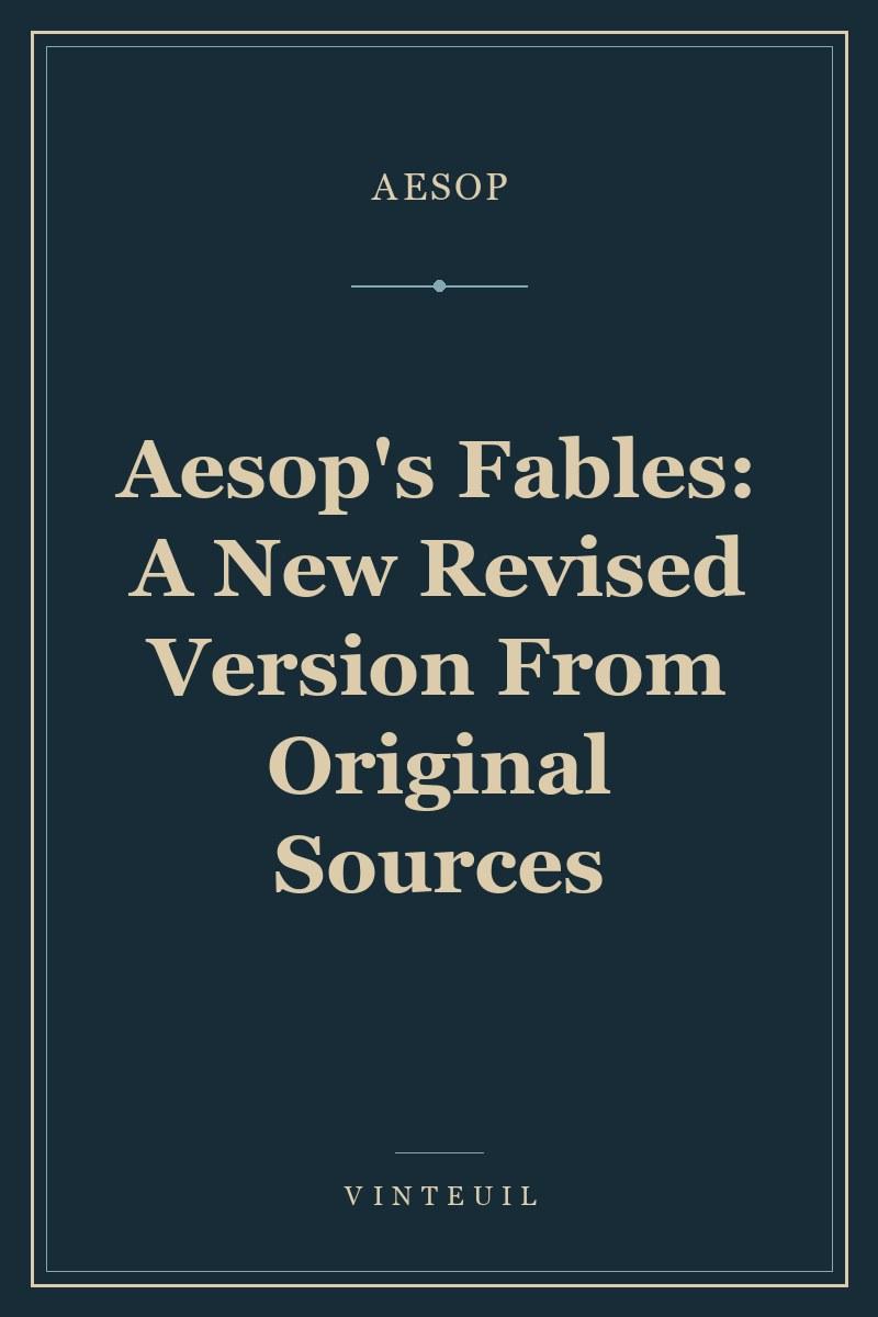 Aesop's Fables: A New Revised Version From Original Sources