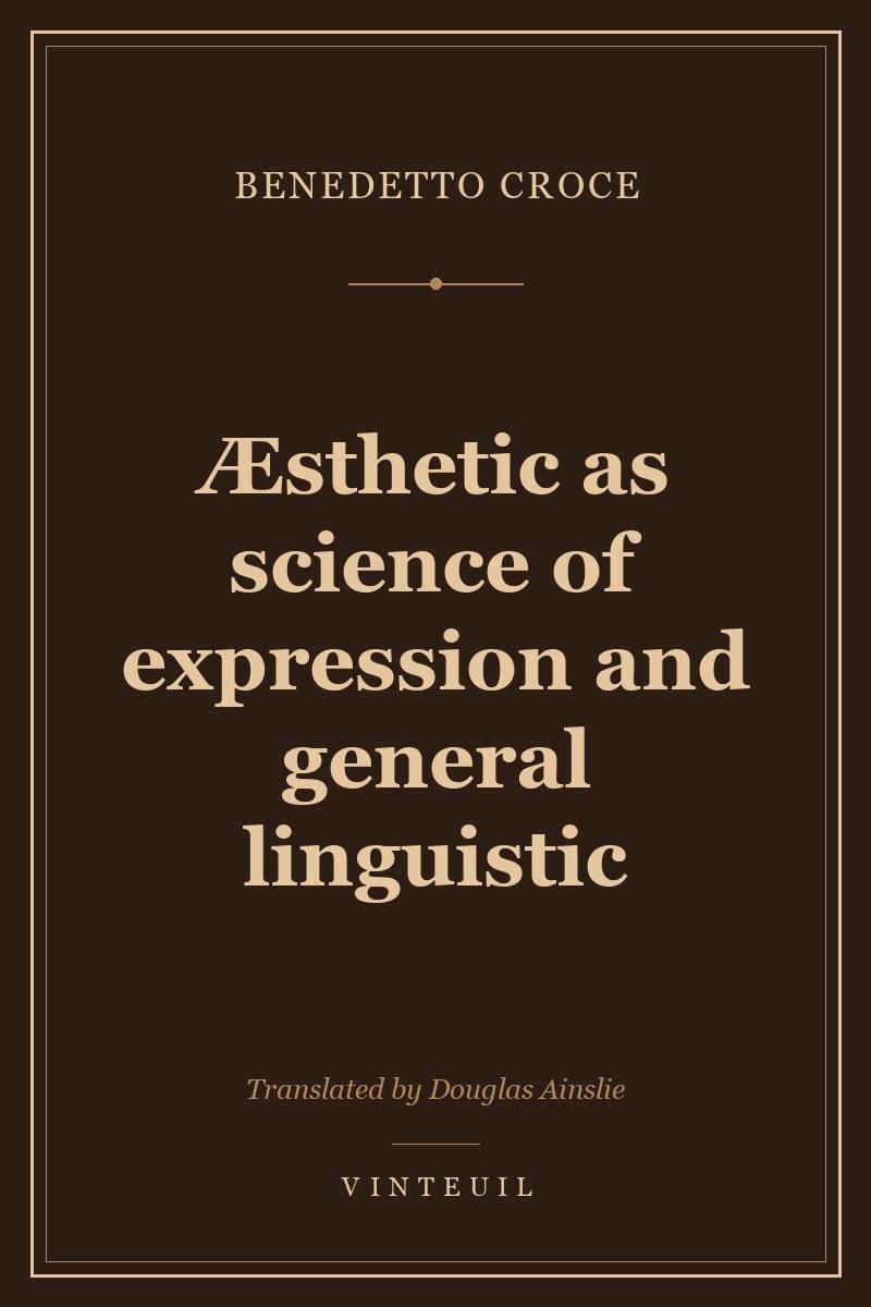 Æsthetic as science of expression and general linguistic