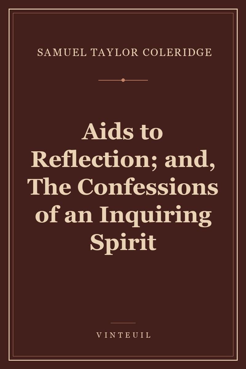 Aids to Reflection; and, The Confessions of an Inquiring Spirit cover