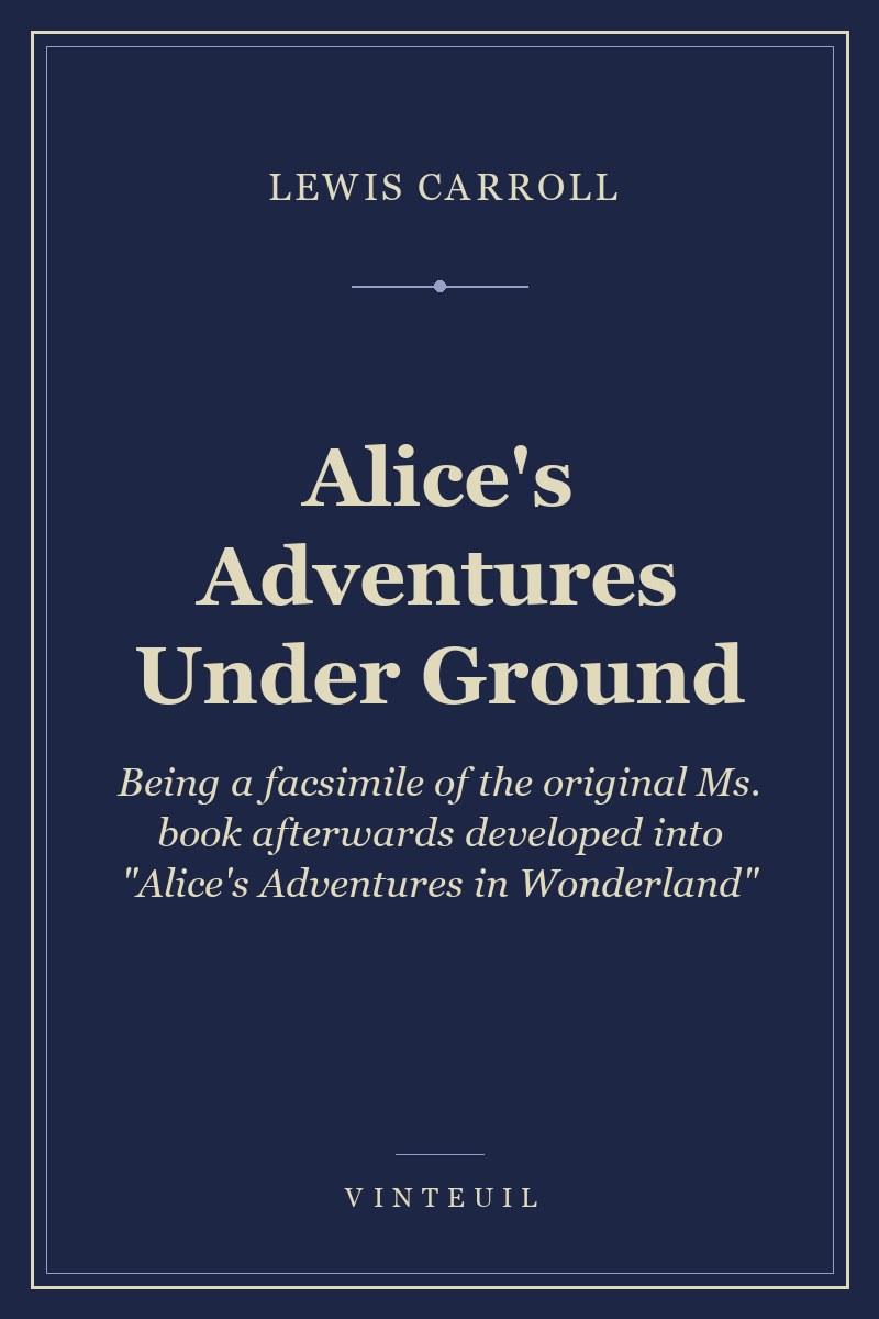 Alice's Adventures Under Ground cover
