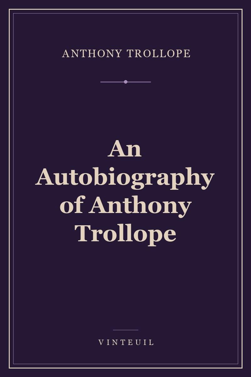 An Autobiography of Anthony Trollope cover