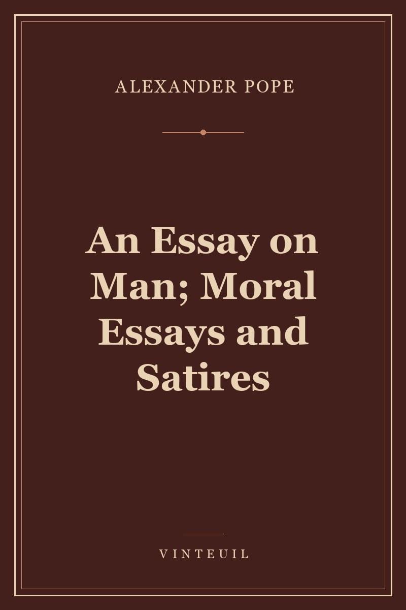An Essay on Man; Moral Essays and Satires
