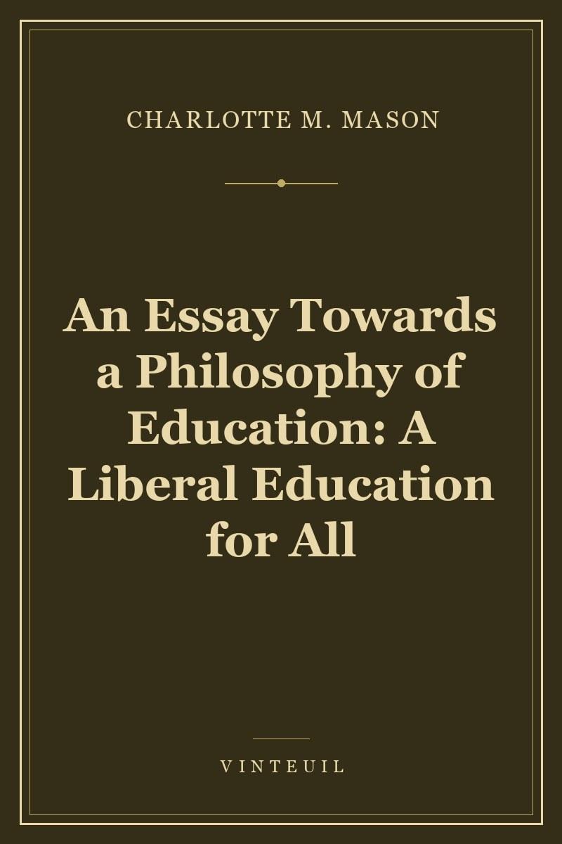 An Essay Towards a Philosophy of Education: A Liberal Education for All