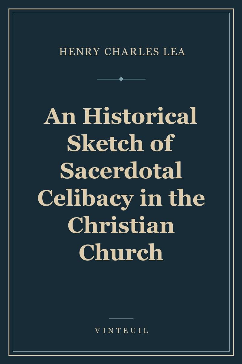 An Historical Sketch of Sacerdotal Celibacy in the Christian Church cover