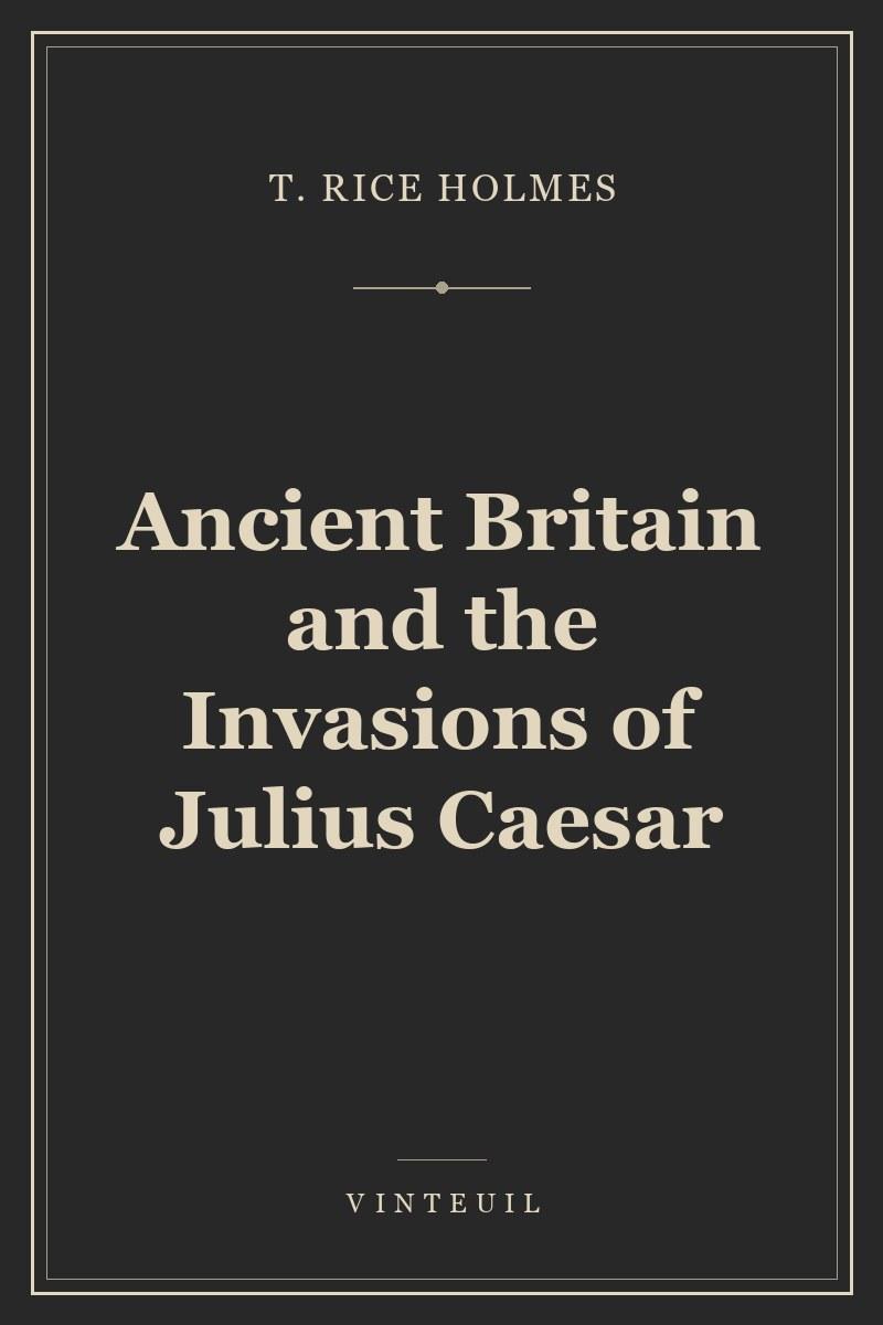 Ancient Britain and the Invasions of Julius Caesar cover