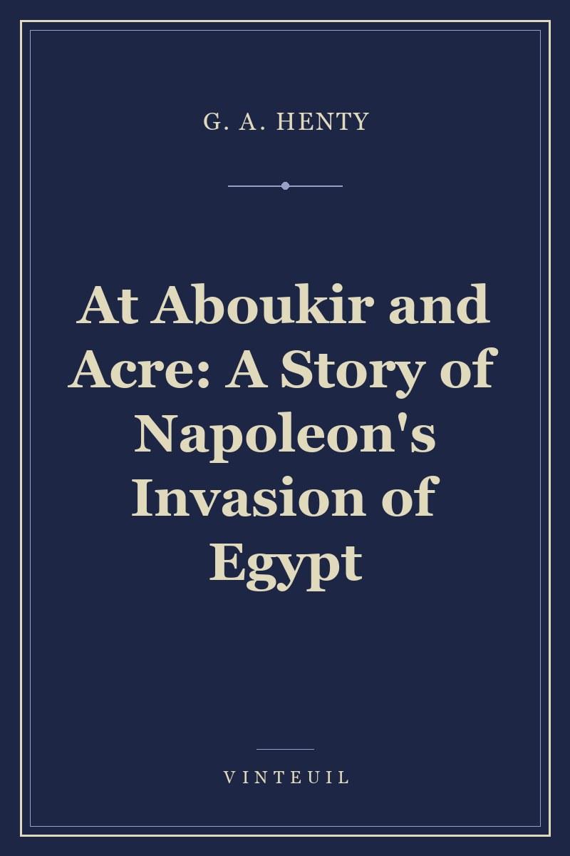 At Aboukir and Acre: A Story of Napoleon's Invasion of Egypt cover