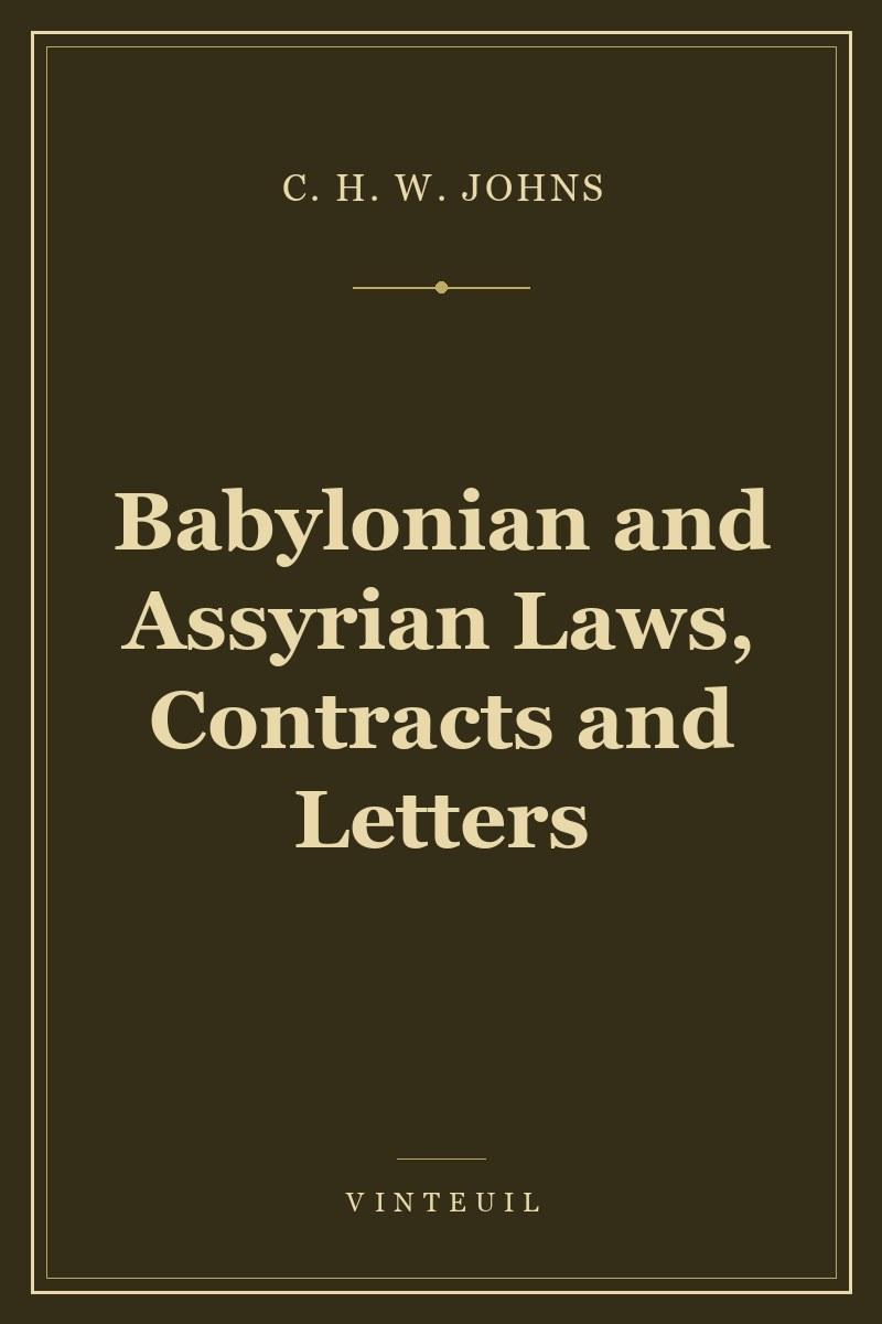 Babylonian and Assyrian Laws, Contracts and Letters