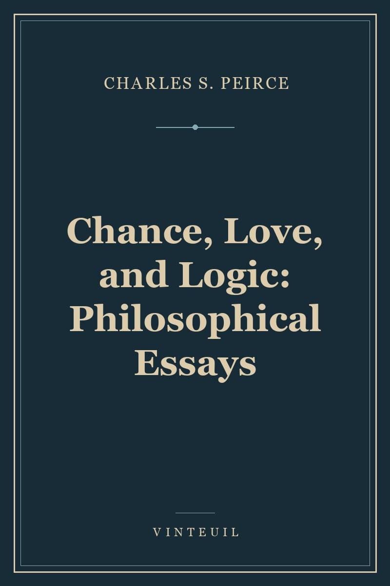 Chance, Love, and Logic: Philosophical Essays