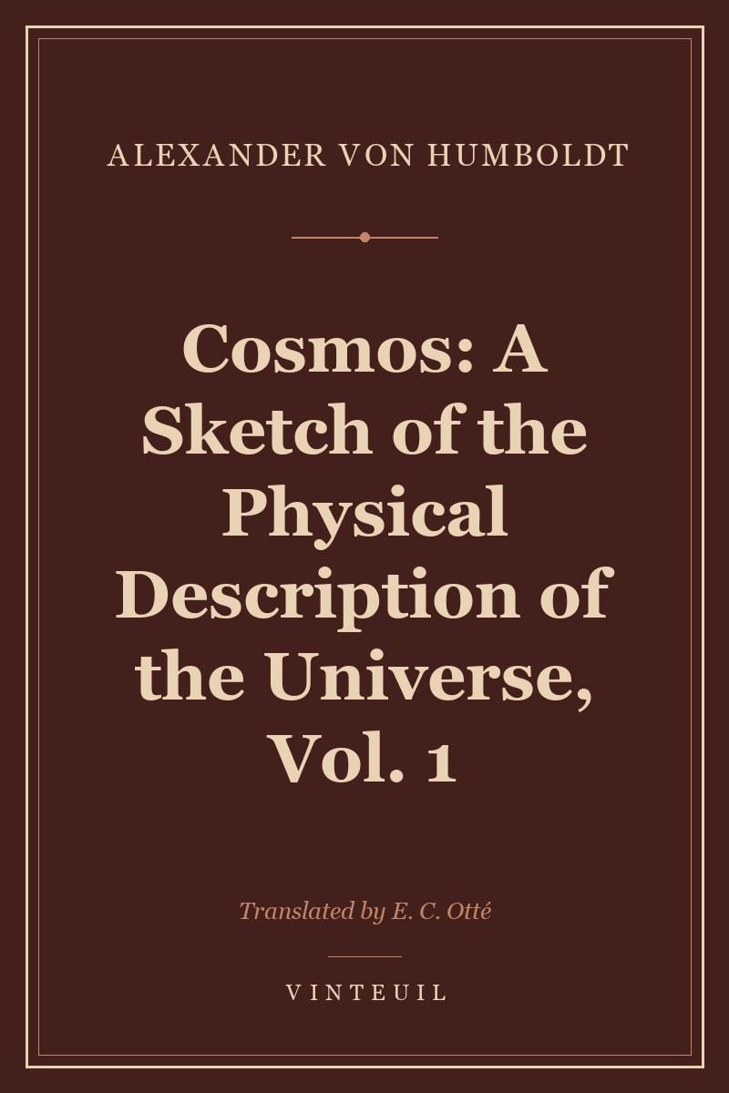 Cosmos: A Sketch of the Physical Description of the Universe, Vol. 1