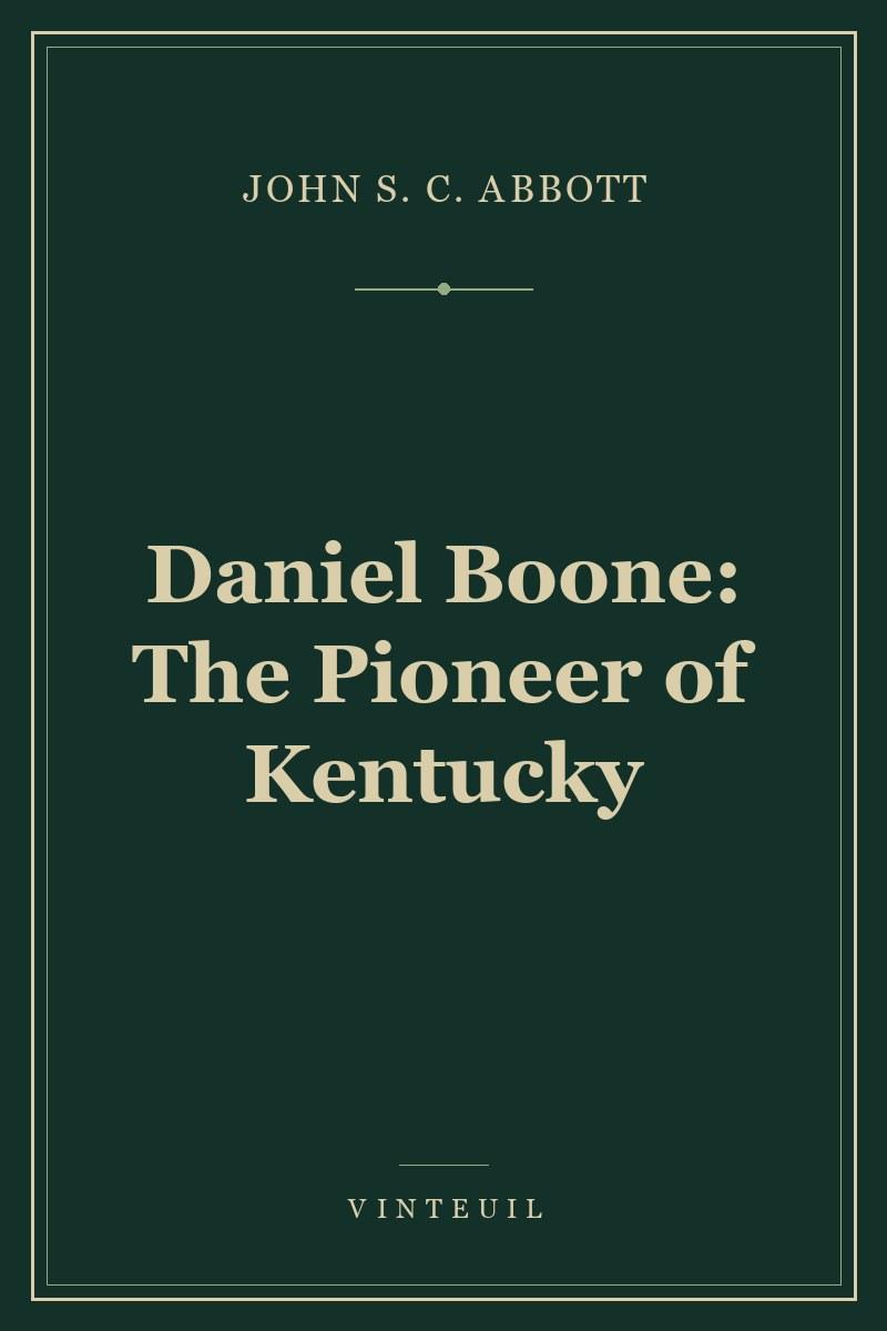 Daniel Boone: The Pioneer of Kentucky
