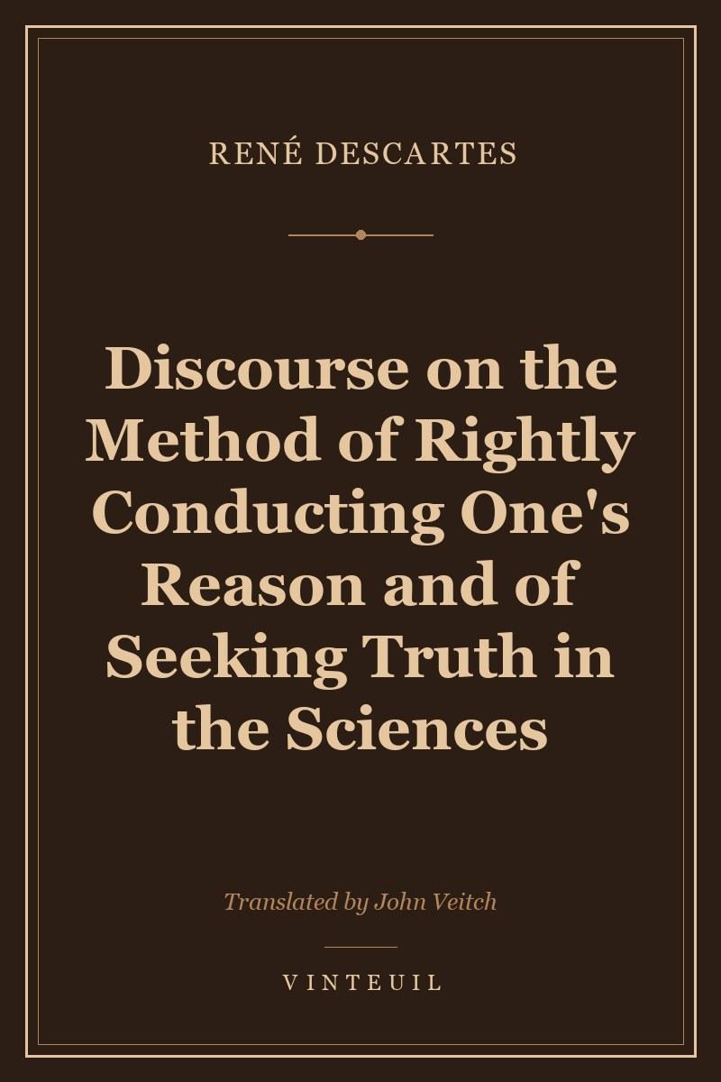 Discourse on the Method of Rightly Conducting One's Reason and of Seeking Truth in the Sciences cover