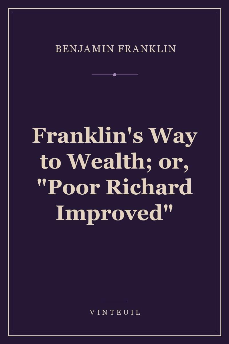 Franklin's Way to Wealth; or, "Poor Richard Improved"
