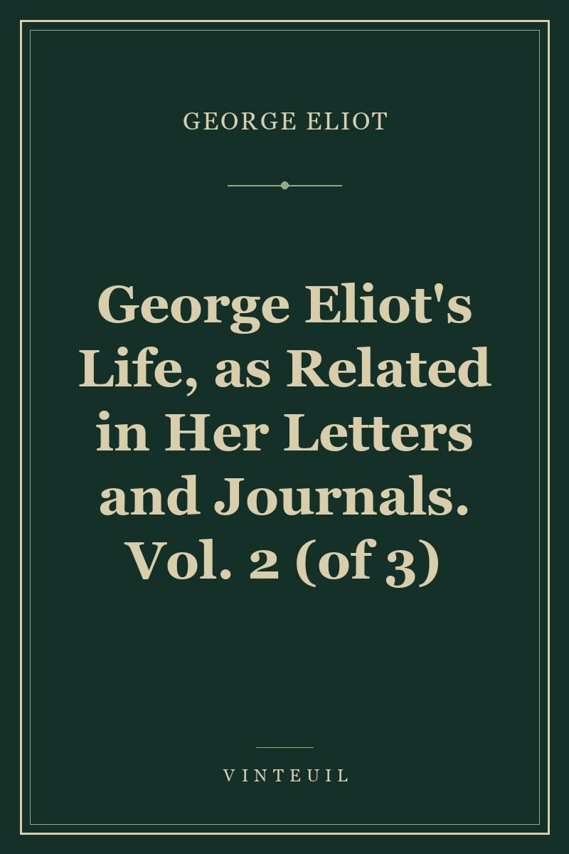 George Eliot's Life, as Related in Her Letters and Journals. Vol. 2 (of 3) cover