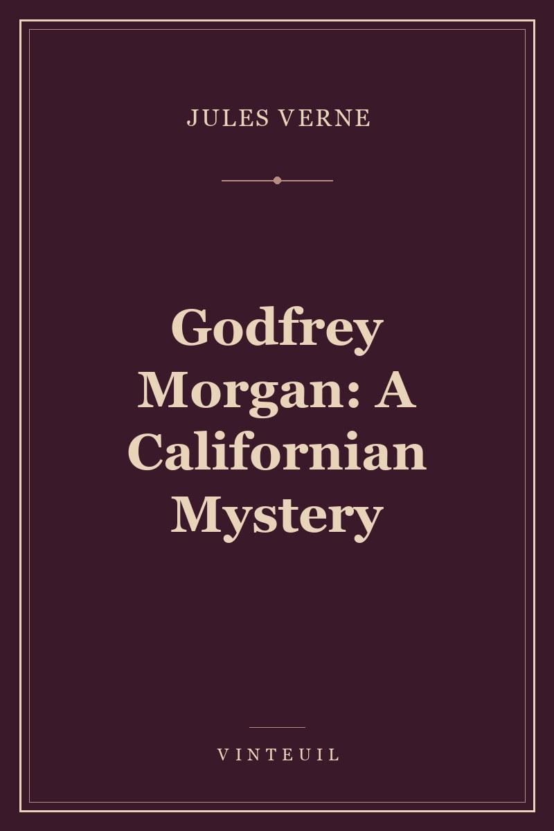 Godfrey Morgan: A Californian Mystery cover