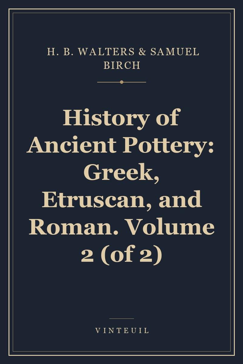 History of Ancient Pottery: Greek, Etruscan, and Roman. Volume 2 (of 2) cover