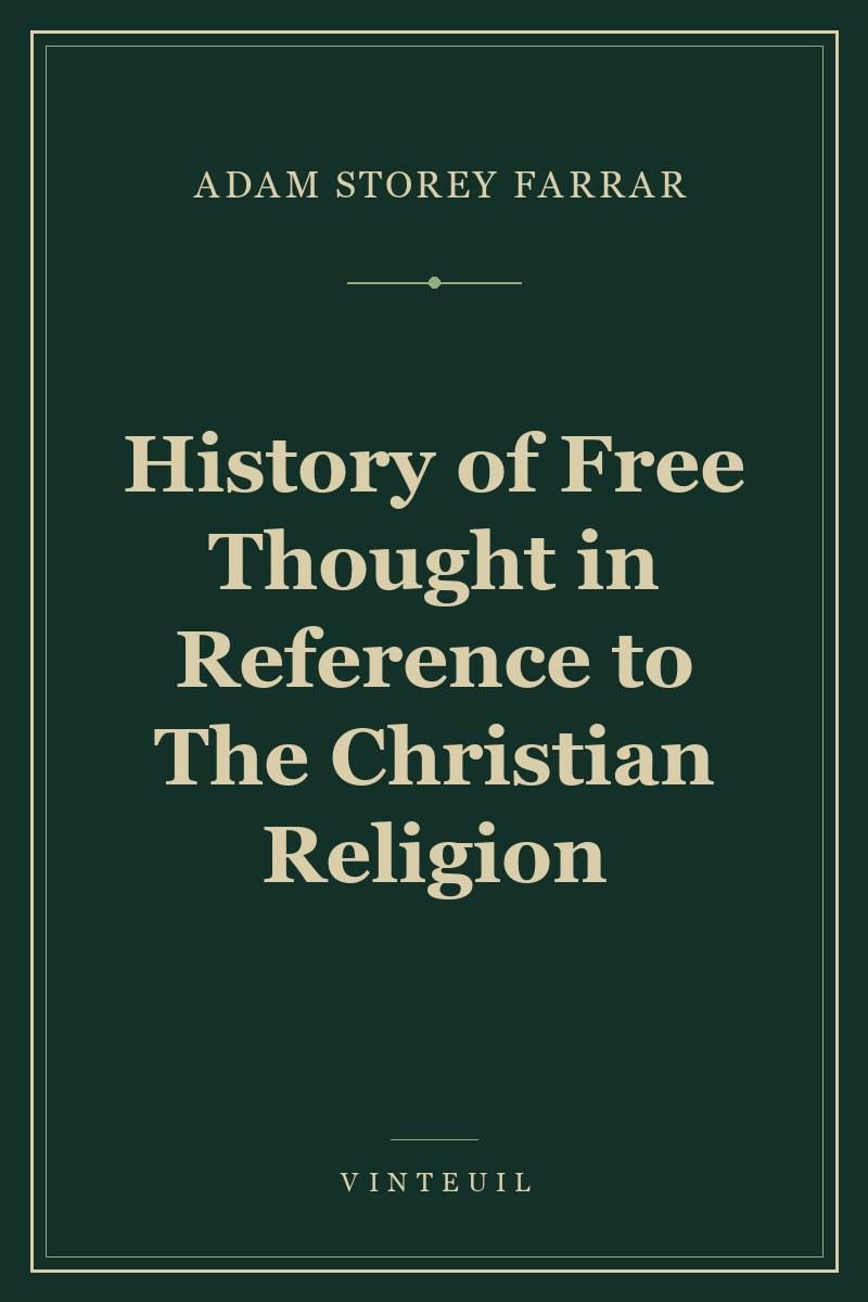 History of Free Thought in Reference to The Christian Religion