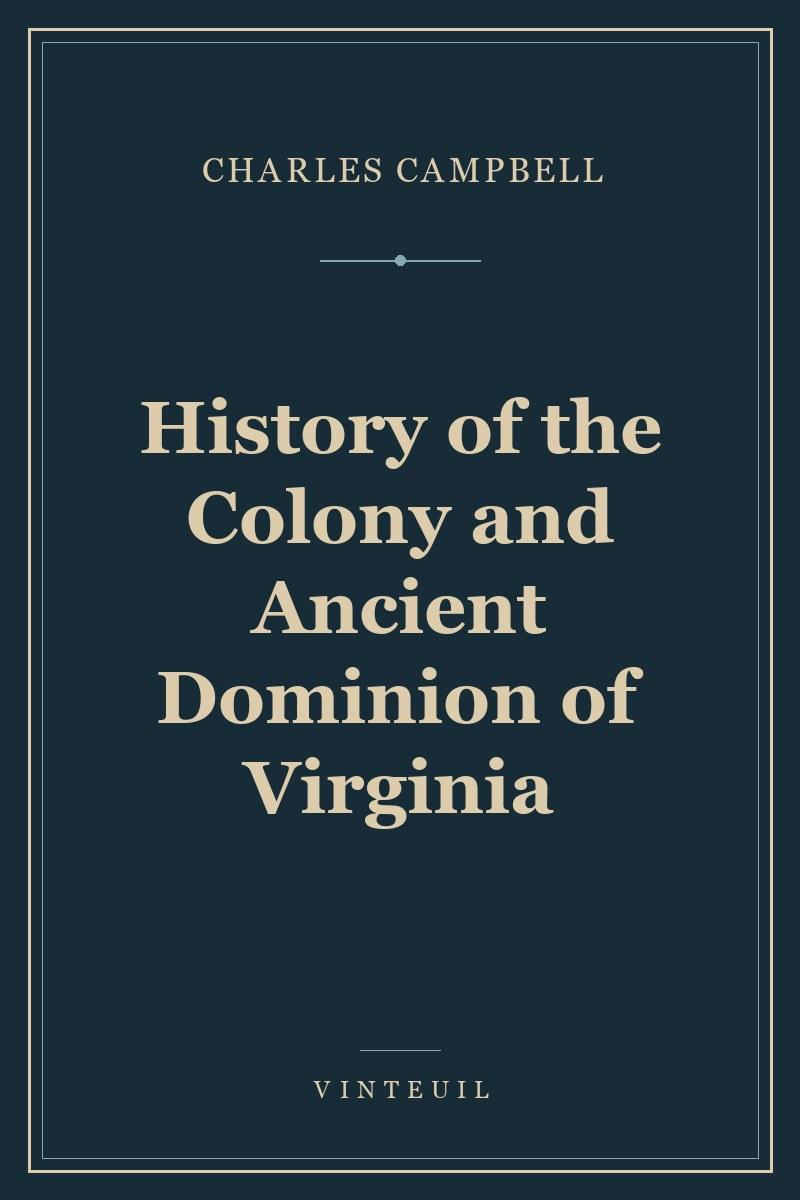 History of the Colony and Ancient Dominion of Virginia