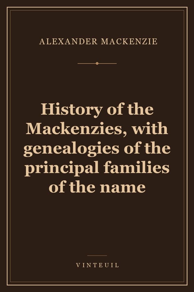 History of the Mackenzies, with genealogies of the principal families of the name