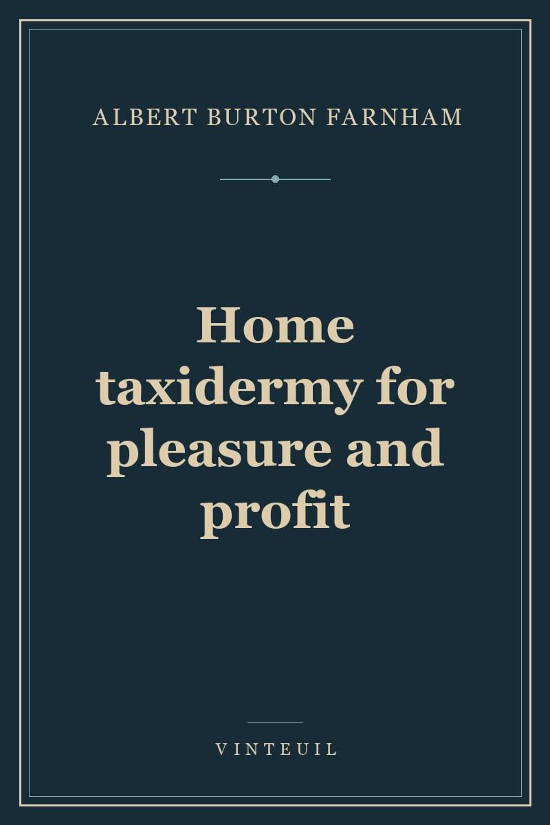 Home taxidermy for pleasure and profit