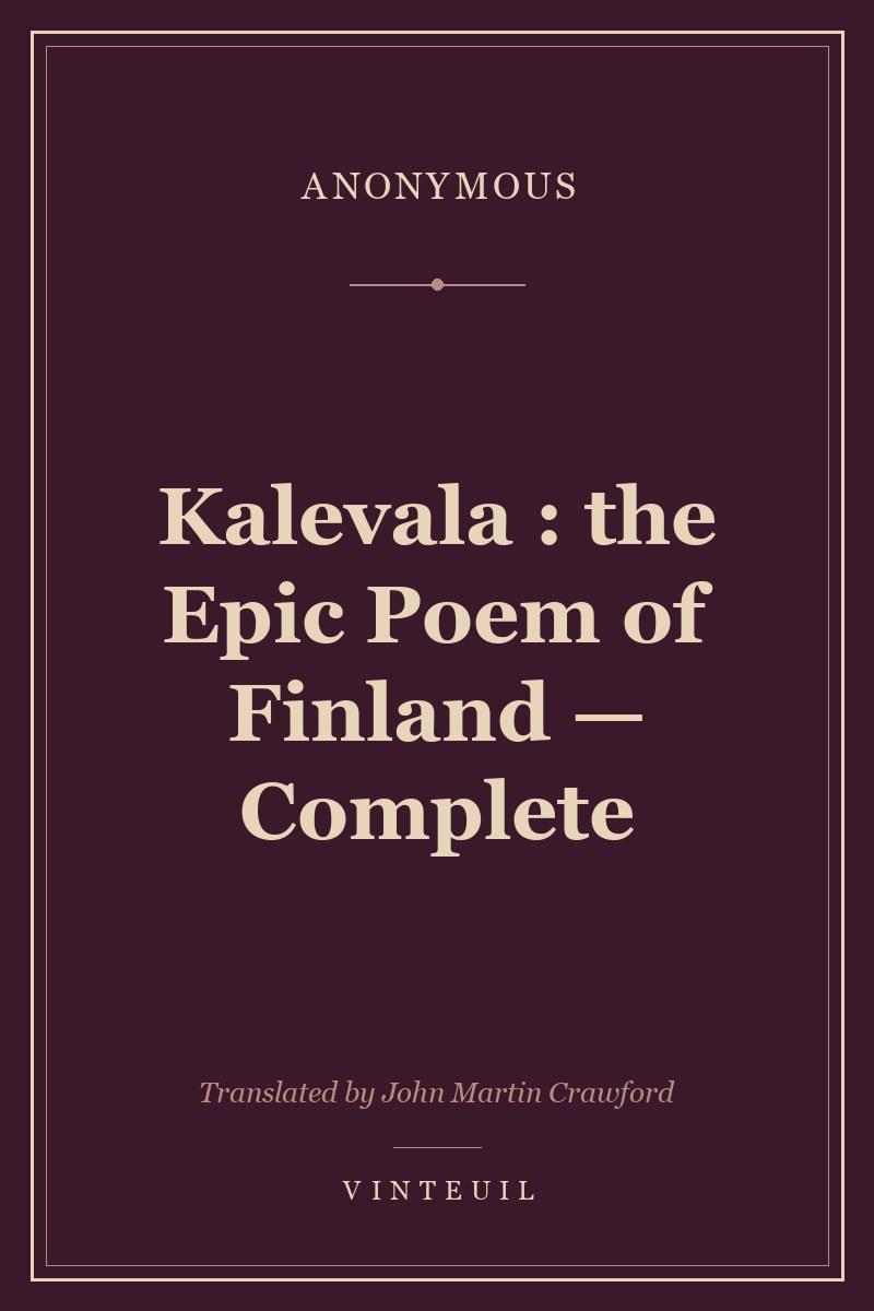 Kalevala : the Epic Poem of Finland — Complete