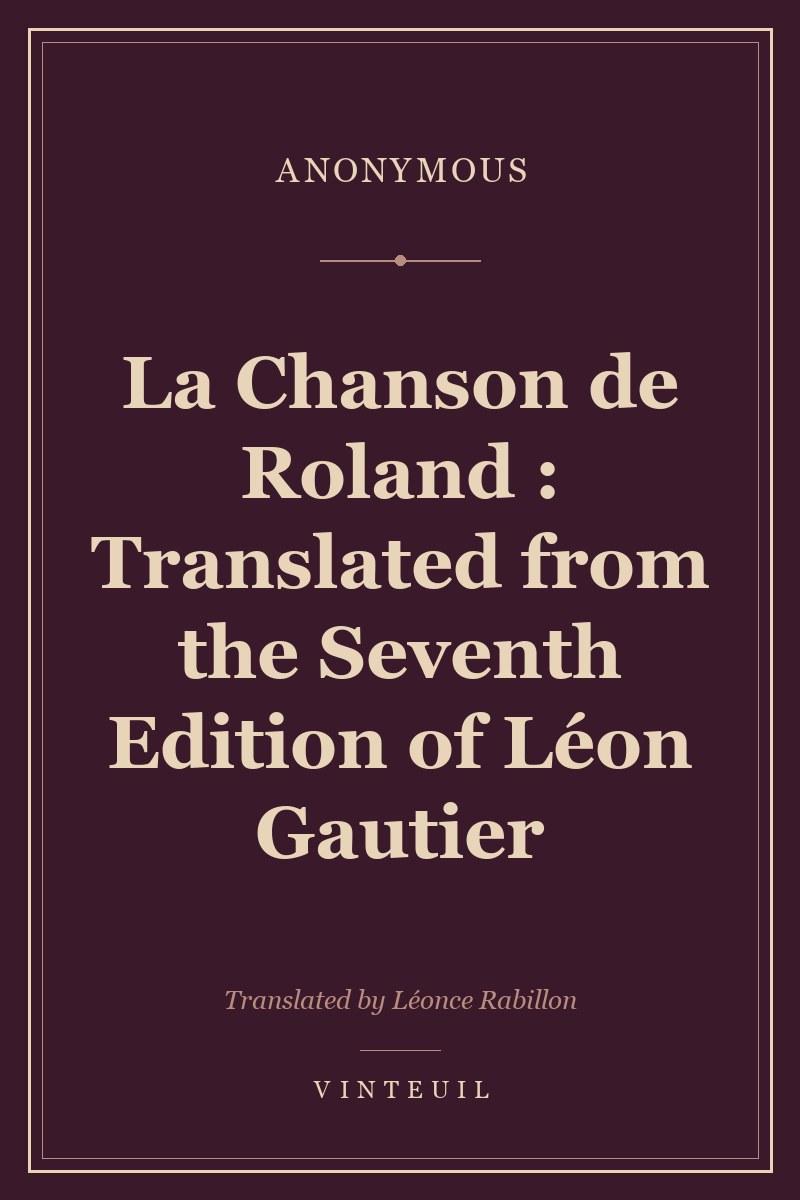 La Chanson de Roland : Translated from the Seventh Edition of Léon Gautier