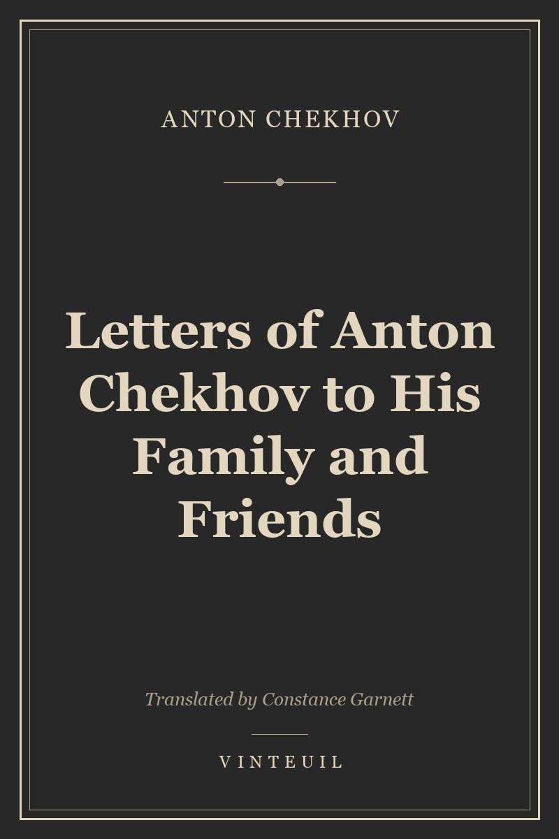Letters of Anton Chekhov to His Family and Friends