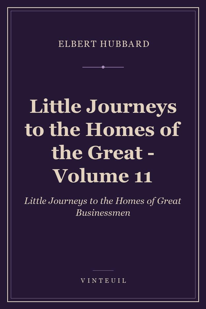 Little Journeys to the Homes of the Great - Volume 11 cover