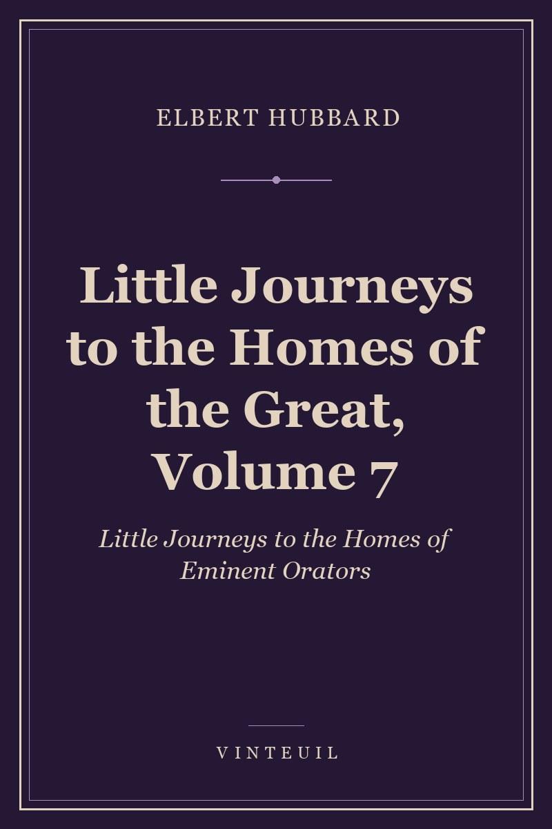 Little Journeys to the Homes of the Great, Volume 7 cover