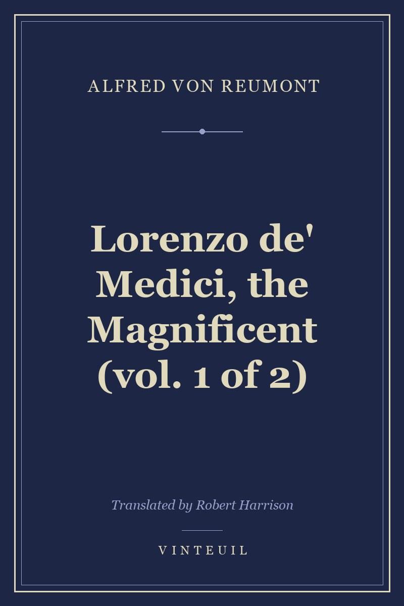 Lorenzo de' Medici, the Magnificent (vol. 1 of 2)