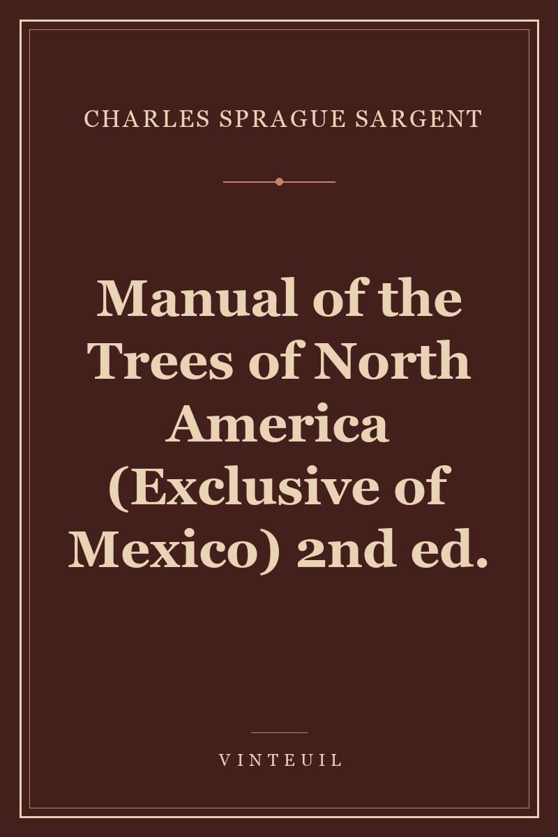 Manual of the Trees of North America (Exclusive of Mexico) 2nd ed.