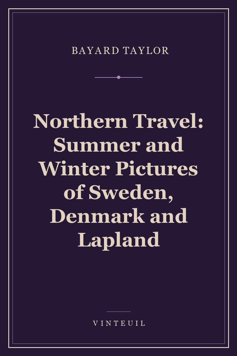 Northern Travel: Summer and Winter Pictures of Sweden, Denmark and Lapland