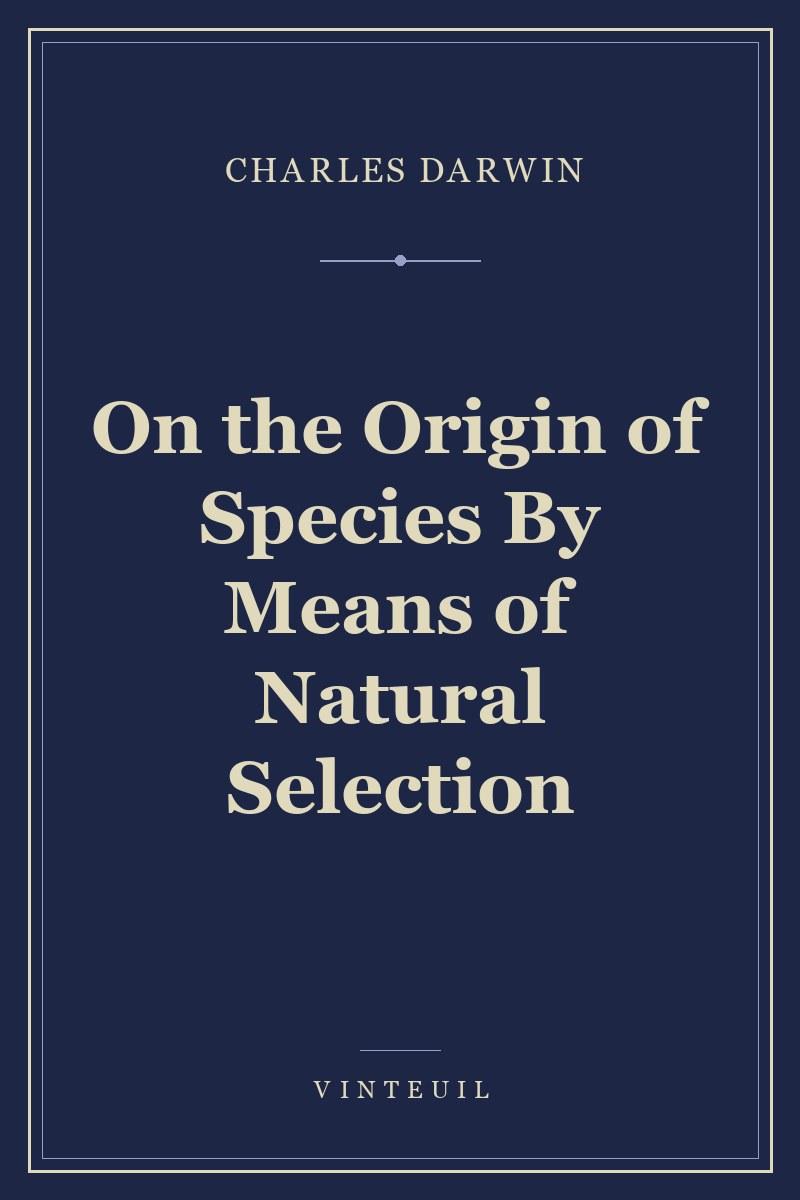 On the Origin of Species By Means of Natural Selection