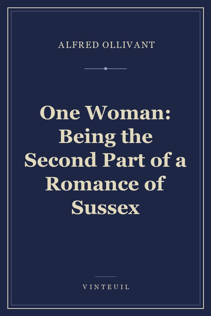 One Woman: Being the Second Part of a Romance of Sussex