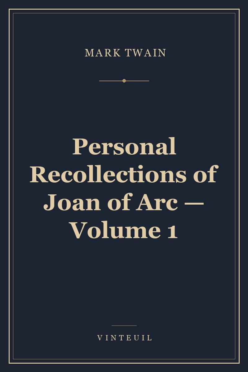 Personal Recollections of Joan of Arc — Volume 1